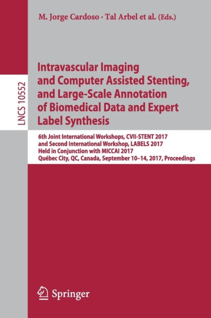 Book cover of: Intravascular Imaging and Computer Assisted Stenting, and Large-Scale Annotation of Biomedical Data and Expert Label Synthesis. By: M. Jorge Cardoso