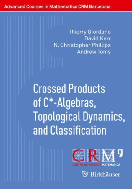 Book cover of: Crossed Products of C*-Algebras, Topological Dynamics, and Classification. By: Thierry Giordano