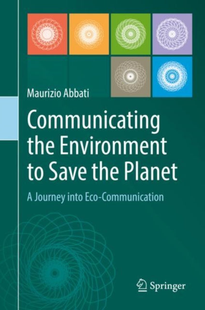 Book cover of: Communicating the Environment to Save the Planet. By: Maurizio Abbati