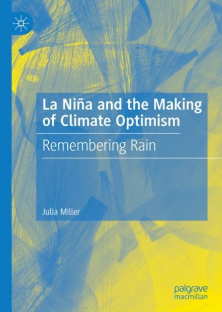 Book cover of: La Nina and the Making of Climate Optimism. By: Julia Miller