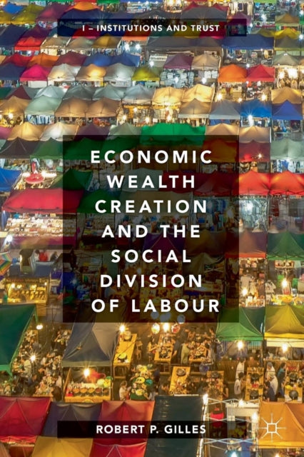 Book cover of: Economic Wealth Creation and the Social Division of Labour. By: Robert P. Gilles