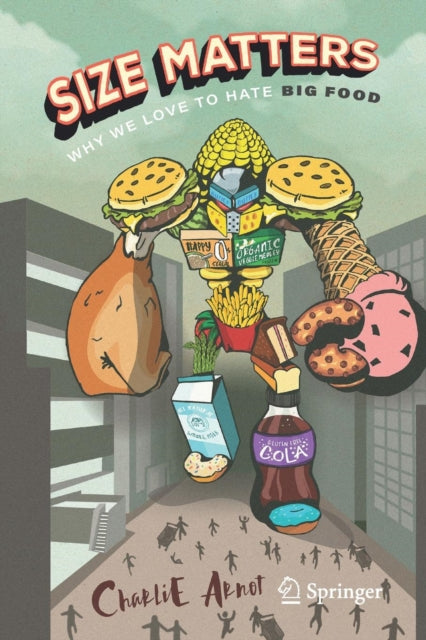 Book cover of: Size Matters: Why We Love to Hate Big Food. By: Charlie Arnot