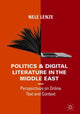 Book cover of: Politics and Digital Literature in the Middle East. By: Nele Lenze