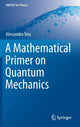 Book cover of: Mathematical Primer on Quantum Mechanics. By: Alessandro Teta