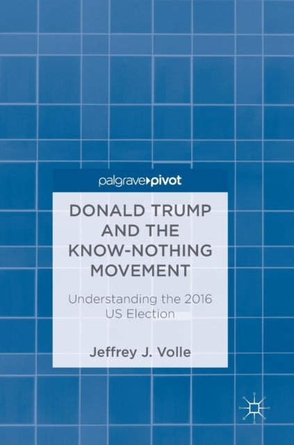 Book cover of: Donald Trump and the Know-Nothing Movement. By: Jeffrey J. Volle