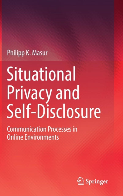 Book cover of: Situational Privacy and Self-Disclosure. By: Philipp K. Masur