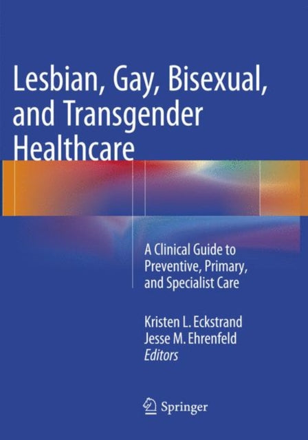 Book cover of: Lesbian, Gay, Bisexual, and Transgender Healthcare. By: Kristen Eckstrand