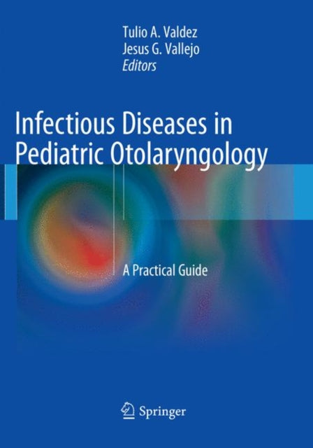 Book cover of: Infectious Diseases in Pediatric Otolaryngology. By: Tulio Valdez