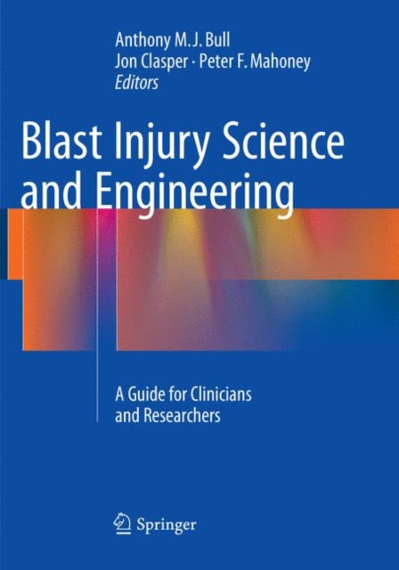 Book cover of: Blast Injury Science and Engineering. By: Anthony M. J. Bull