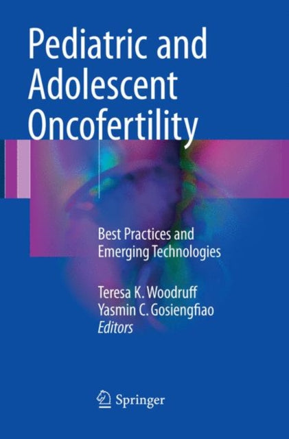 Book cover of: Pediatric and Adolescent Oncofertility. By: Teresa K. Woodruff