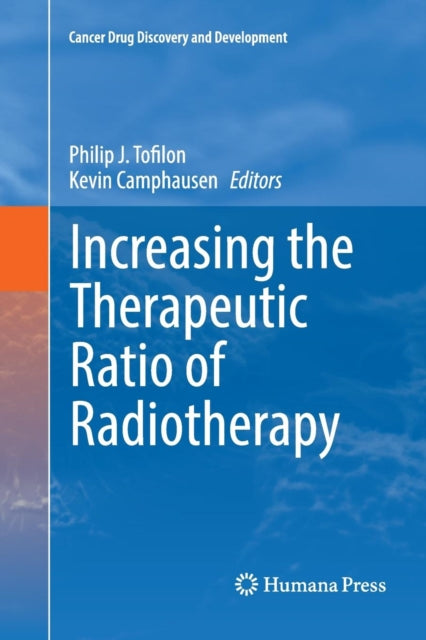 Book cover of: Increasing the Therapeutic Ratio of Radiotherapy. By: Philip J. Tofilon