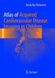 Book cover of: Atlas of Acquired Cardiovascular Disease Imaging in Children. By: Richardson