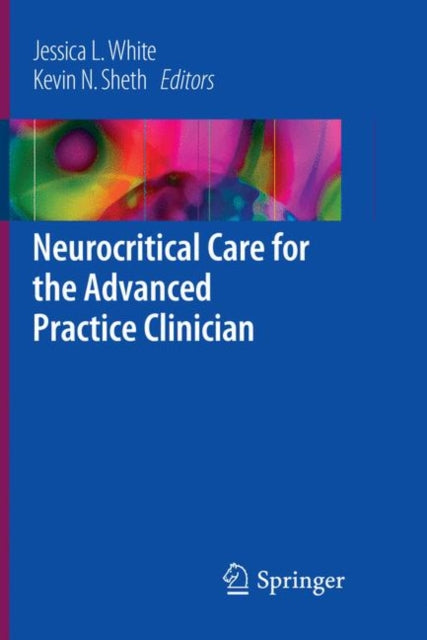 Book cover of: Neurocritical Care for the Advanced Practice Clinician. By: Jessica L. White