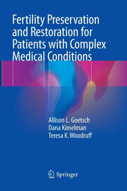 Book cover of: Fertility Preservation and Restoration for Patients with Complex Medical Conditions. By: Allison L. Goetsch
