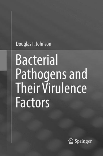 Book cover of: Bacterial Pathogens and Their Virulence Factors. By: Douglas I. Johnson