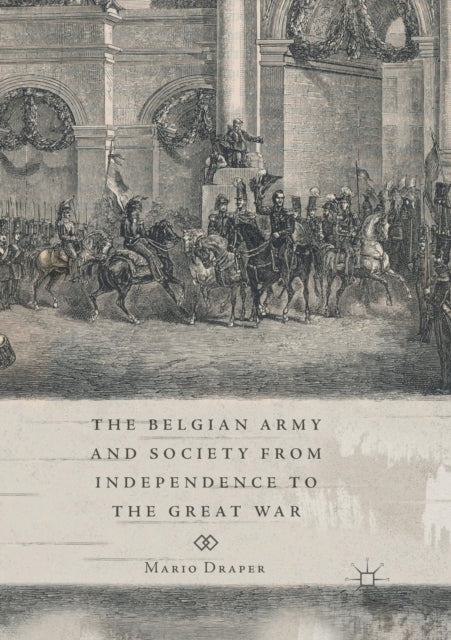 Book cover of: Belgian Army and Society from Independence to the Great War. By: Mario Draper