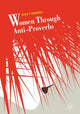 Book cover of: Women Through Anti-Proverbs. By: Anna T. Litovkina