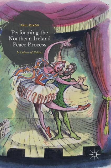 Book cover of: Performing the Northern Ireland Peace Process. By: Dixon, Paul
