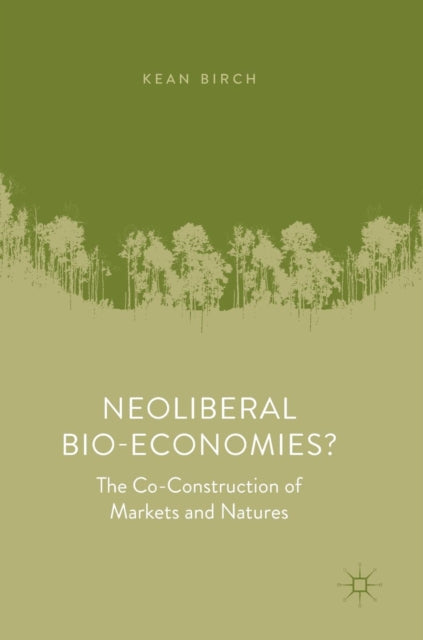 Book cover of: Neoliberal Bio-Economies?. By: Kean Birch