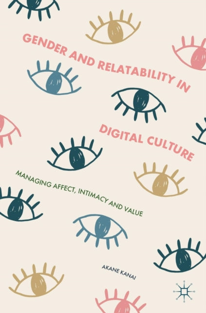 Book cover of: Gender and Relatability in Digital Culture. By: Akane Kanai