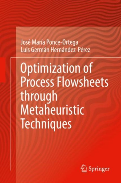 Book cover of: Optimization of Process Flowsheets through Metaheuristic Techniques. By: José María Ponce-Ortega