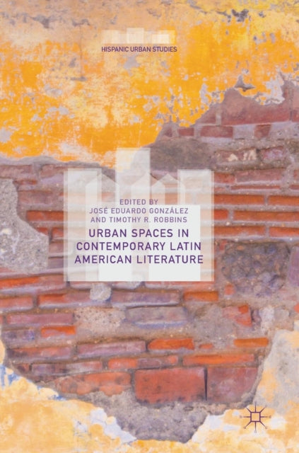 Book cover of: Urban Spaces in Contemporary Latin American Literature. By: José Eduardo González