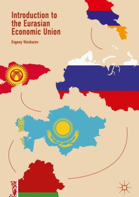 Book cover of: Introduction to the Eurasian Economic Union. By: Evgeny Vinokurov