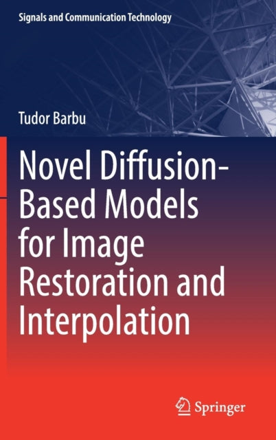Book cover of: Novel Diffusion-Based Models for Image Restoration and Interpolation. By: Tudor Barbu