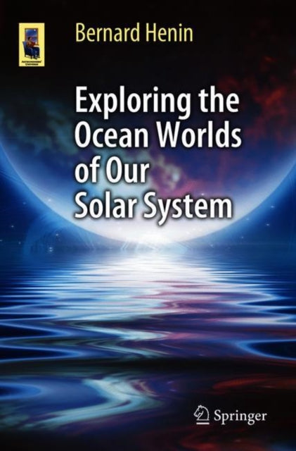 Book cover of: Exploring the Ocean Worlds of Our Solar System. By: Bernard Henin