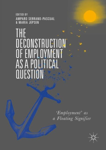 Book cover of: Deconstruction of Employment as a Political Question. By: Amparo Serrano-Pascual