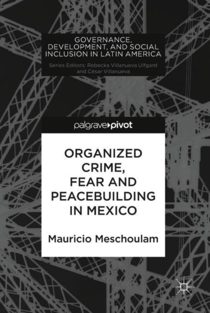Book cover of: Organized Crime, Fear and Peacebuilding in Mexico. By: Mauricio Meschoulam