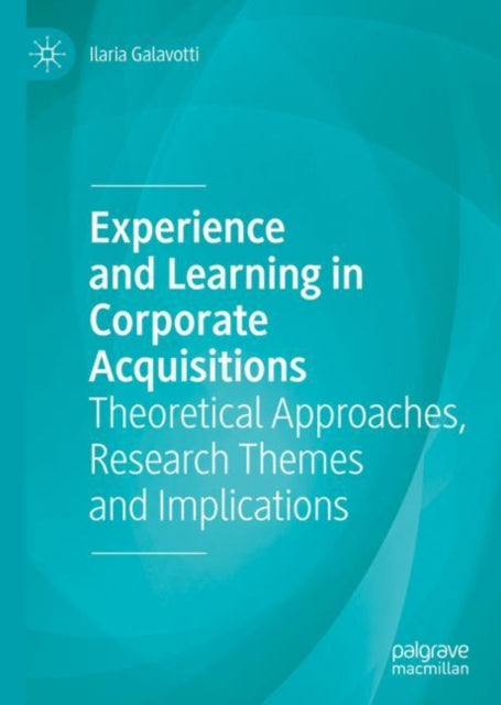 Book cover of: Experience and Learning in Corporate Acquisitions. By: Ilaria Galavotti