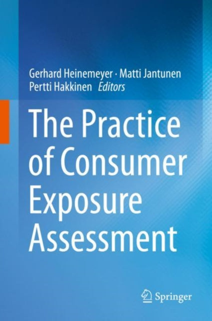 Book cover of: Practice of Consumer Exposure Assessment. By: Gerhard Heinemeyer
