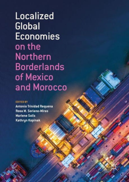 Book cover of: Localized Global Economies on the Northern Borderlands of Mexico and Morocco