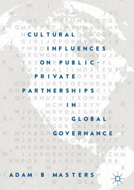Book cover of: Cultural Influences on Public-Private Partnerships in Global Governance. By: Adam B. Masters