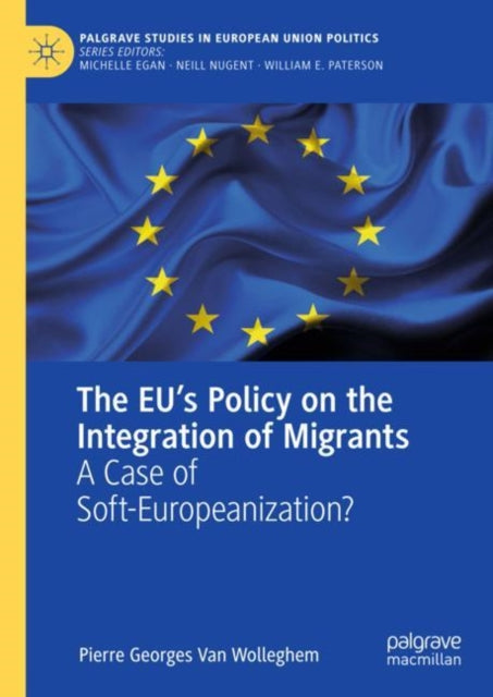 Book cover of: EU’s Policy on the Integration of Migrants. By: Pierre Georges Van Wolleghem