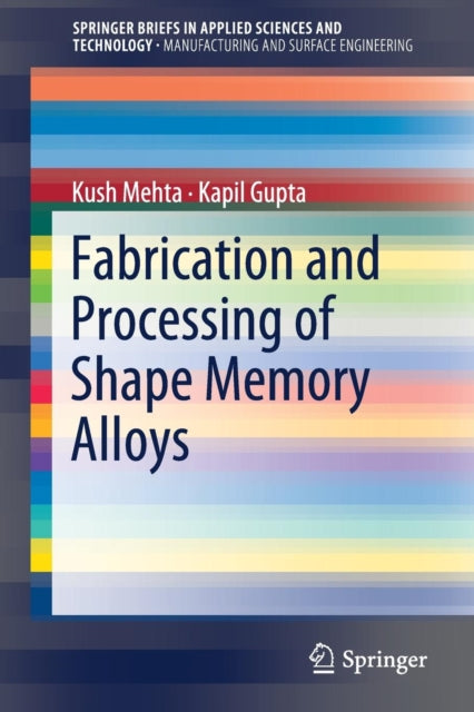 Book cover of: Fabrication and Processing of Shape Memory Alloys. By: Kush Mehta