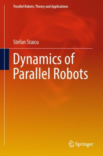 Book cover of: Dynamics of Parallel Robots. By: Stefan Staicu