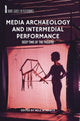 Book cover of: Media Archaeology and Intermedial Performance