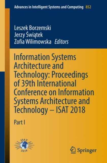 Book cover of: Information Systems Architecture and Technology: Proceedings of 39th International Conference on Information Systems Architecture and Technology – ISAT 2018