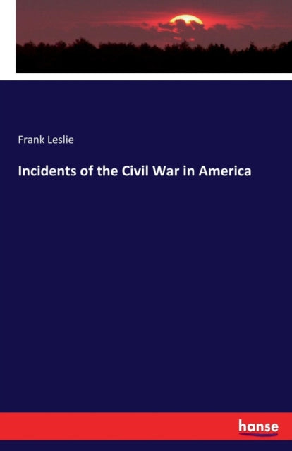 Book cover of: Incidents of the Civil War in America