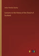 Book cover of: Lectures on the History of the Church of Scotland