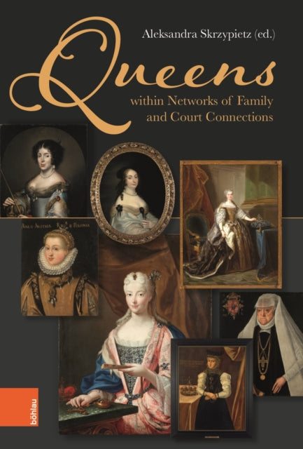 Book cover of: Queens within Networks of Family and Court Connections. By: Aleksandra Skrzypietz