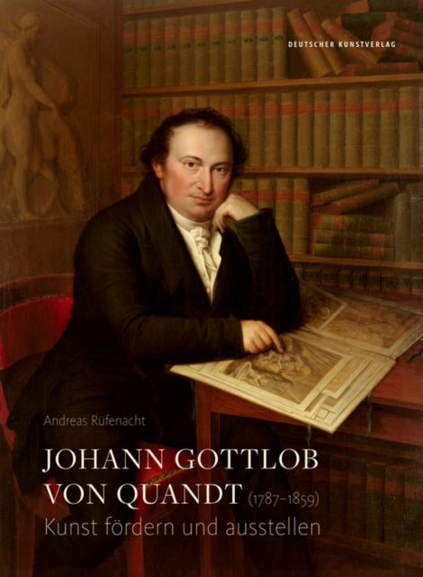 Book cover of: Johann Gottlob von Quandt (1787-1859). By: Andreas Rüfenacht