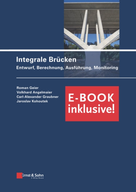 Book cover of: Integrale Brucken: Entwurf, Berechnung, Ausfuhrung, Monitoring (E-Book inclusive!). By: Roman Geier