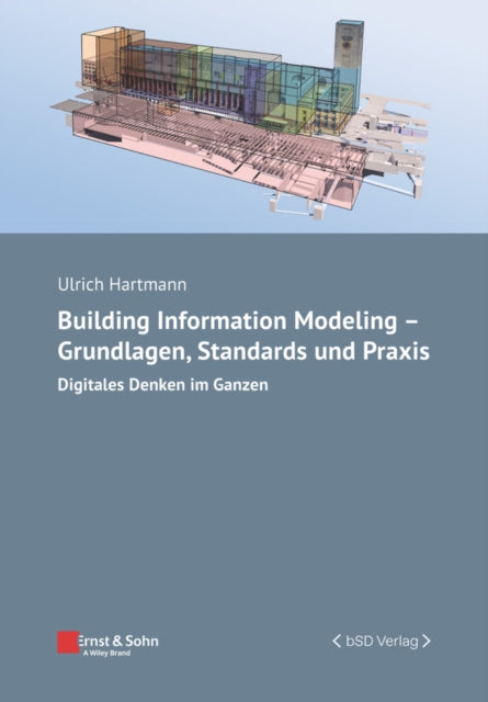 Book cover of: Building Information Modeling - Grundlagen, Standards und Praxis. By: Ulrich Hartmann
