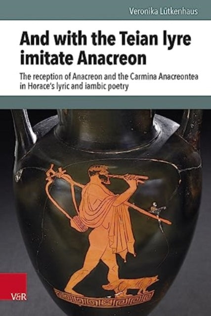 Book cover of: And with the Teian lyre imitate Anacreon. By: Veronika Lutkenhaus