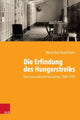 Book cover of: Die Erfindung des Hungerstreiks. By: Maximilian Buschmann