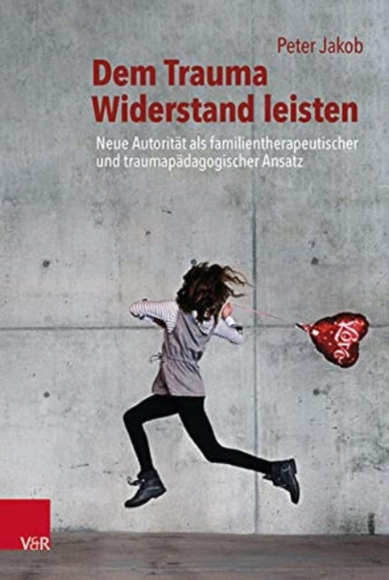 Book cover of: Dem Trauma Widerstand leisten. By: Peter Jakob