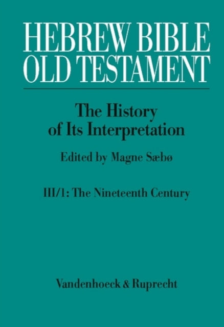 Book cover of: Hebrew Bible / Old Testament. III: From Modernism to Post-Modernism. Part I: The Nineteenth Century - a Century of Modernism and Historicism